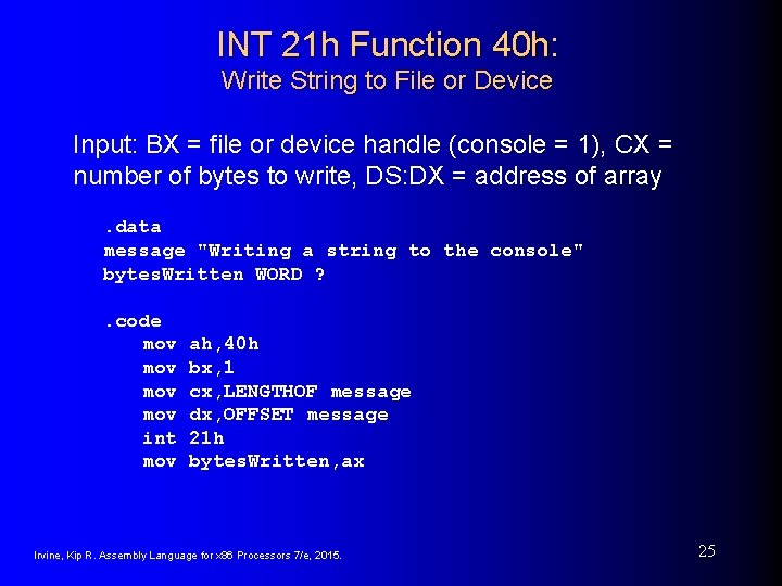 INT 21 h Function 40 h: Write String to File or Device Input: BX INT 21 h Function 40 h: Write String to File or Device Input: BX