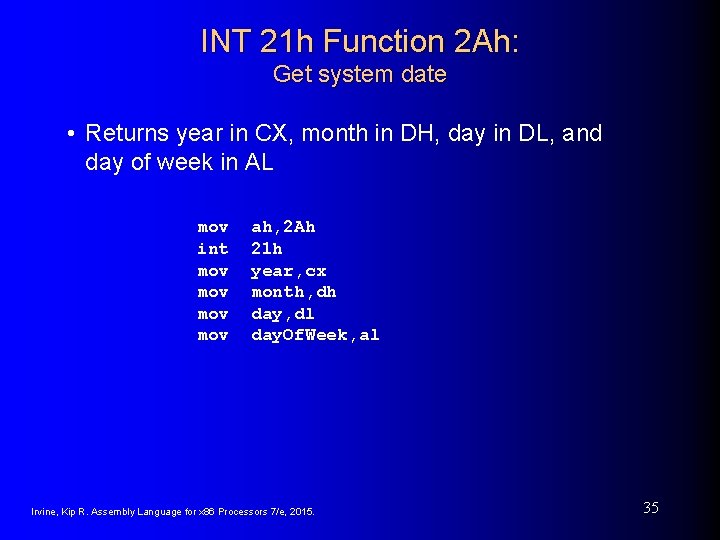 INT 21 h Function 2 Ah: Get system date • Returns year in CX, INT 21 h Function 2 Ah: Get system date • Returns year in CX,