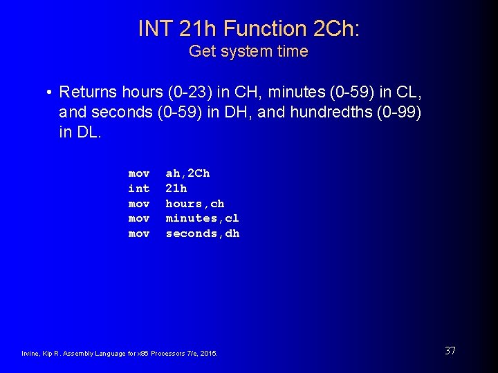 INT 21 h Function 2 Ch: Get system time • Returns hours (0 -23) INT 21 h Function 2 Ch: Get system time • Returns hours (0 -23)