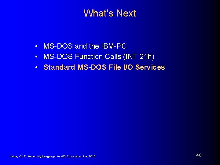 What's Next • MS-DOS and the IBM-PC • MS-DOS Function Calls (INT 21 h) What's Next • MS-DOS and the IBM-PC • MS-DOS Function Calls (INT 21 h)