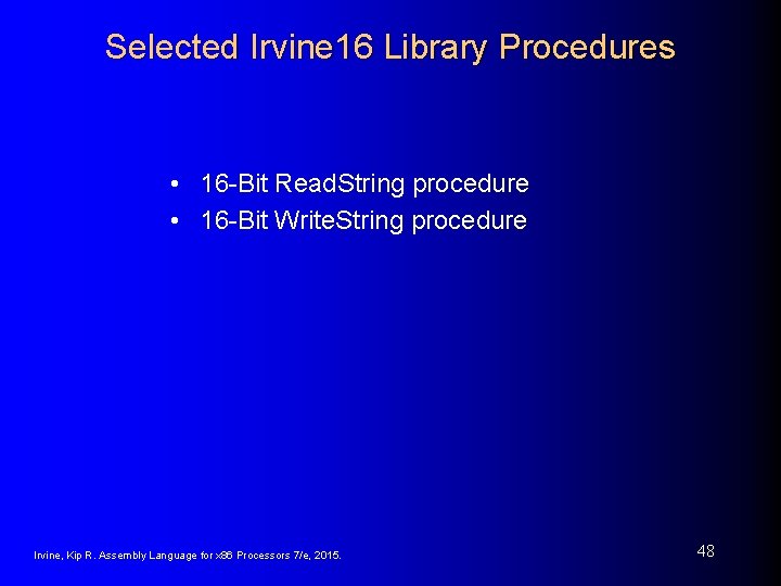 Selected Irvine 16 Library Procedures • 16 -Bit Read. String procedure • 16 -Bit Selected Irvine 16 Library Procedures • 16 -Bit Read. String procedure • 16 -Bit