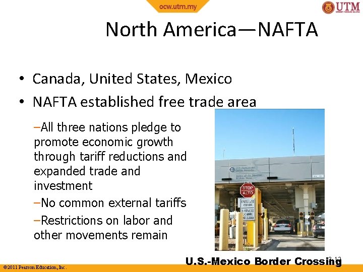 North America—NAFTA • Canada, United States, Mexico • NAFTA established free trade area –All