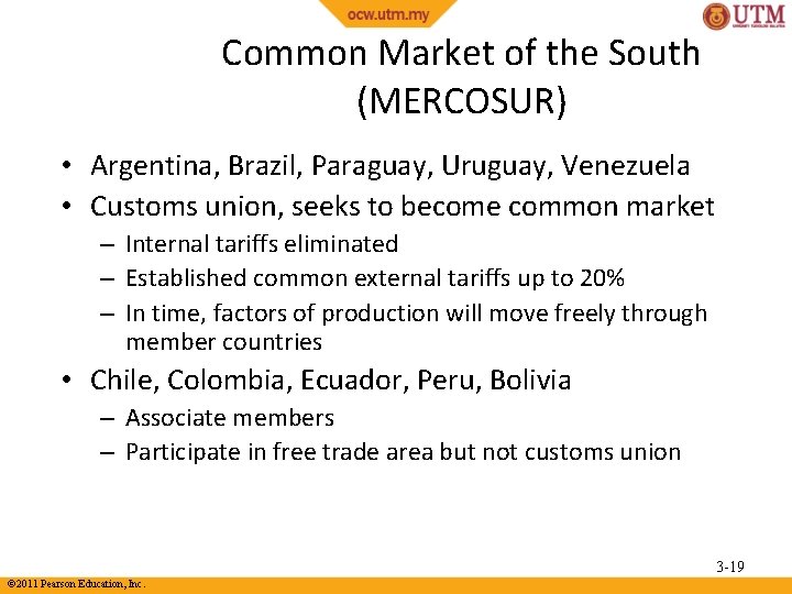 Common Market of the South (MERCOSUR) • Argentina, Brazil, Paraguay, Uruguay, Venezuela • Customs