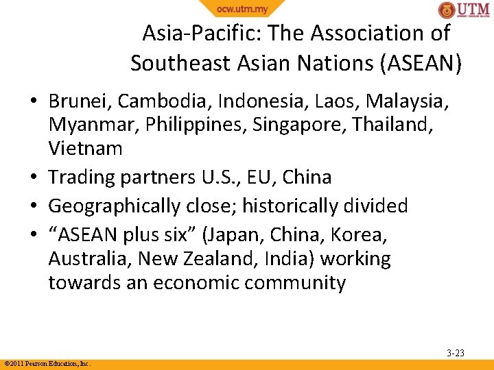 Asia-Pacific: The Association of Southeast Asian Nations (ASEAN) • Brunei, Cambodia, Indonesia, Laos, Malaysia,
