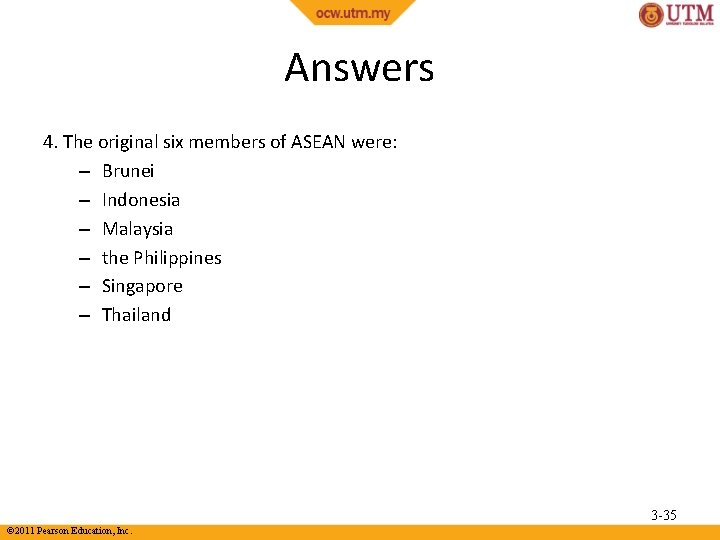 Answers 4. The original six members of ASEAN were: – Brunei – Indonesia –