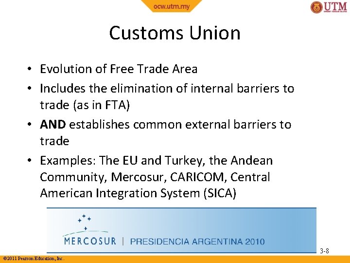 Customs Union • Evolution of Free Trade Area • Includes the elimination of internal