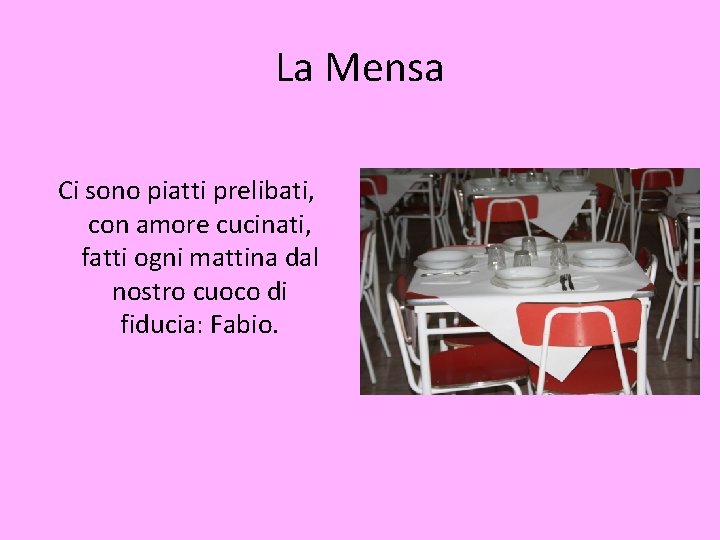 La Mensa Ci sono piatti prelibati, con amore cucinati, fatti ogni mattina dal nostro