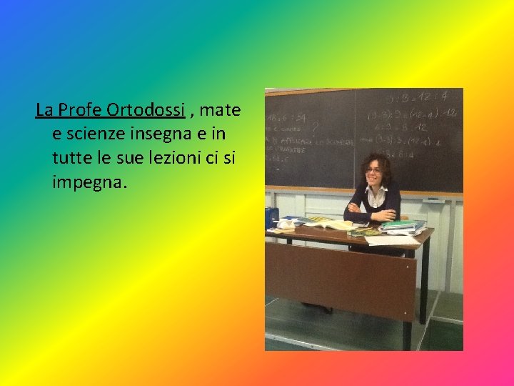 La Profe Ortodossi , mate e scienze insegna e in tutte le sue lezioni