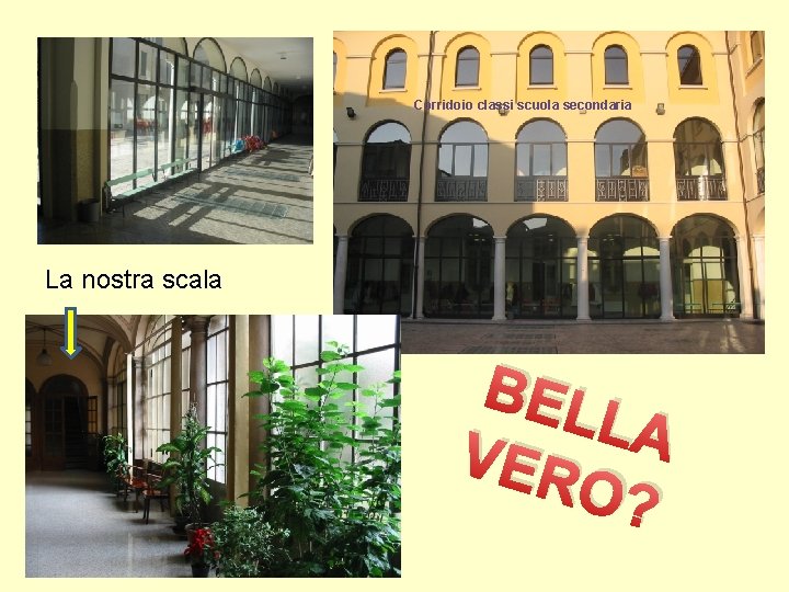 Corridoio classi scuola secondaria La nostra scala BEL LA VER O? 