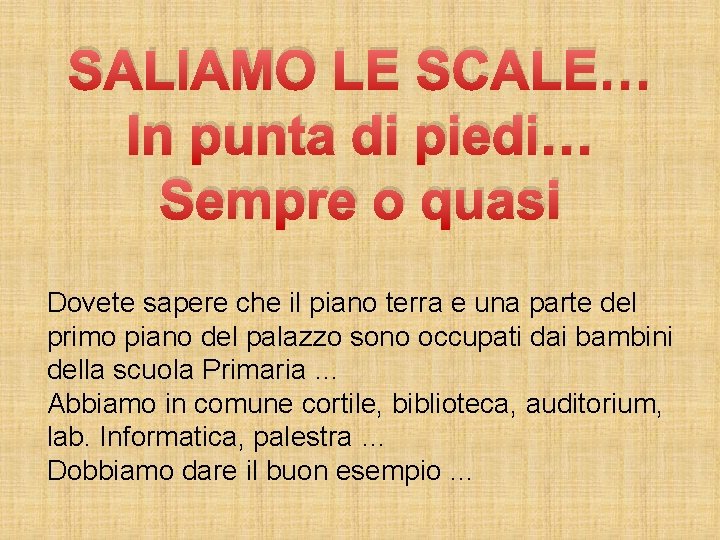 SALIAMO LE SCALE… In punta di piedi… Sempre o quasi Dovete sapere che il