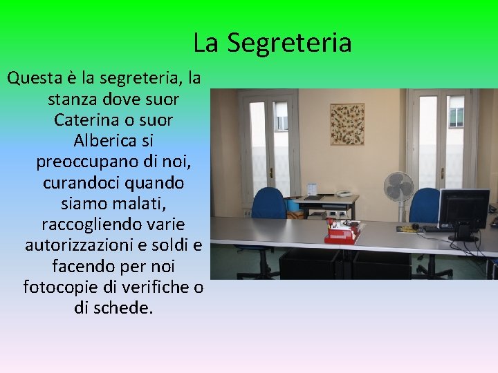La Segreteria Questa è la segreteria, la stanza dove suor Caterina o suor Alberica