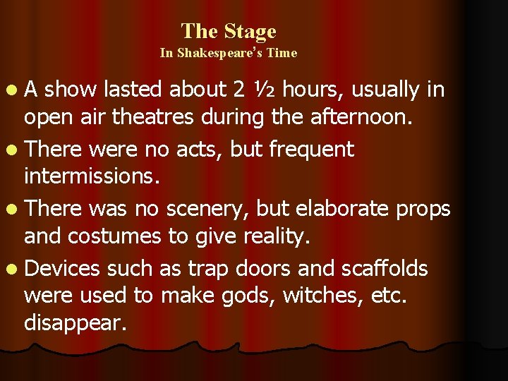 The Stage In Shakespeare’s Time l. A show lasted about 2 ½ hours, usually