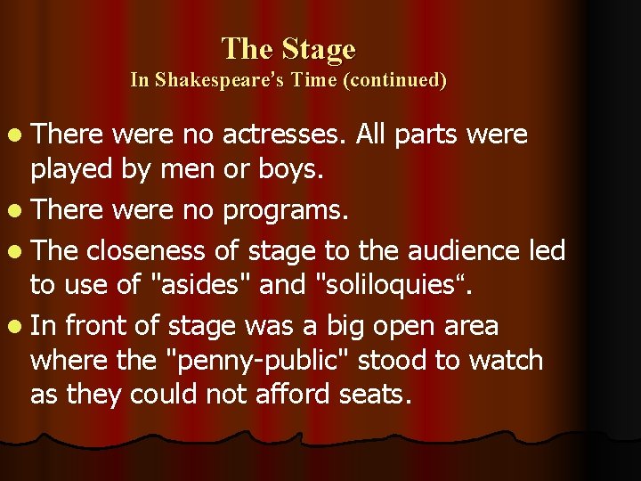 The Stage In Shakespeare’s Time (continued) l There were no actresses. All parts were