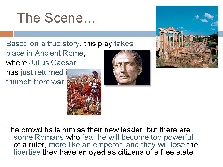 The Scene… Based on a true story, this play takes place in Ancient Rome,