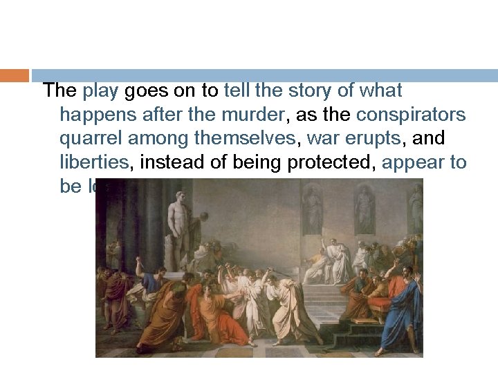The play goes on to tell the story of what happens after the murder,