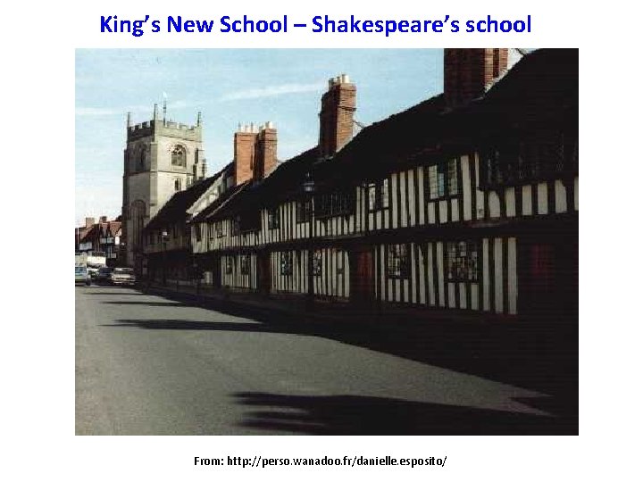 King’s New School – Shakespeare’s school From: http: //perso. wanadoo. fr/danielle. esposito/ 