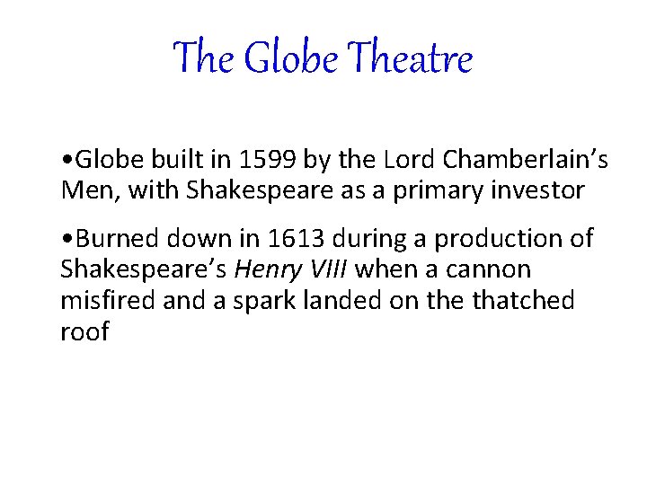 The Globe Theatre • Globe built in 1599 by the Lord Chamberlain’s Men, with