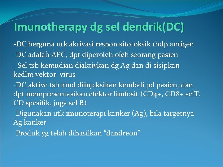 Imunotherapy dg sel dendrik(DC) -DC berguna utk aktivasi respon sitotoksik thdp antigen -DC adalah