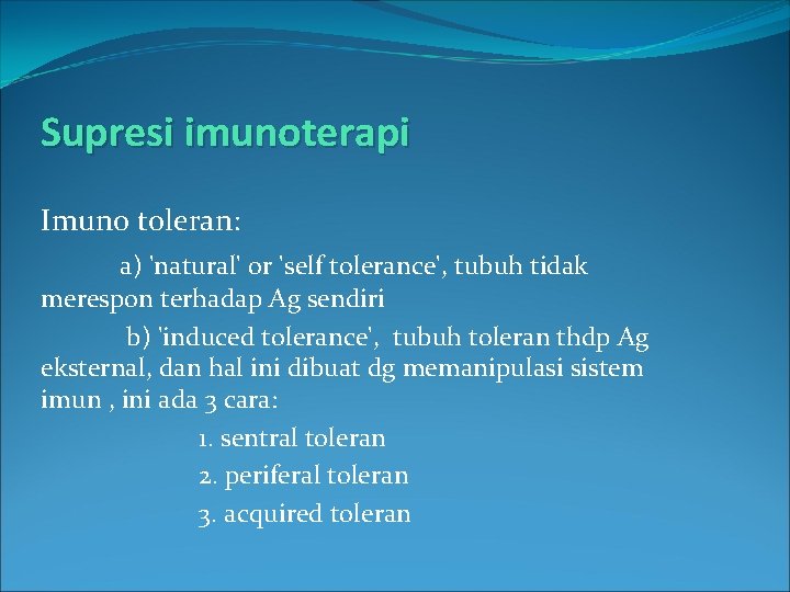 Supresi imunoterapi Imuno toleran: a) 'natural' or 'self tolerance', tubuh tidak merespon terhadap Ag