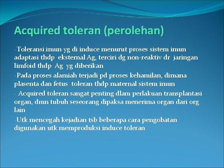 Acquired toleran (perolehan) -Toleransi imun yg di induce menurut proses sistem imun adaptasi thdp