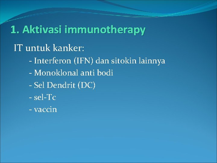 1. Aktivasi immunotherapy IT untuk kanker: - Interferon (IFN) dan sitokin lainnya - Monoklonal