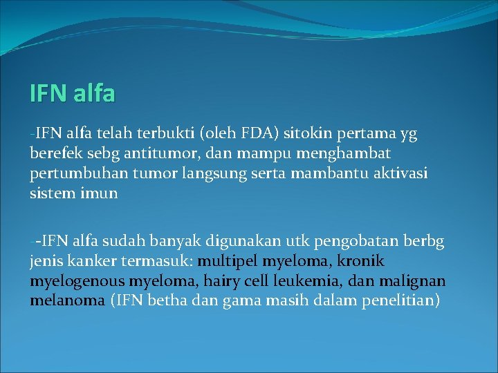 IFN alfa -IFN alfa telah terbukti (oleh FDA) sitokin pertama yg berefek sebg antitumor,