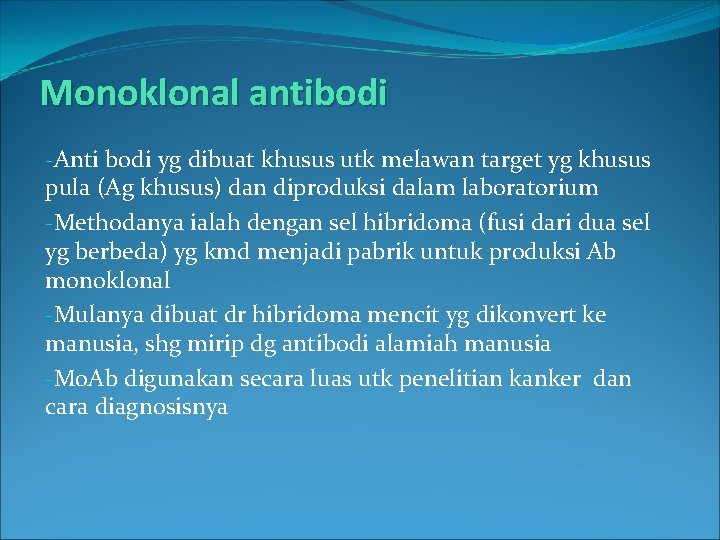 Monoklonal antibodi -Anti bodi yg dibuat khusus utk melawan target yg khusus pula (Ag