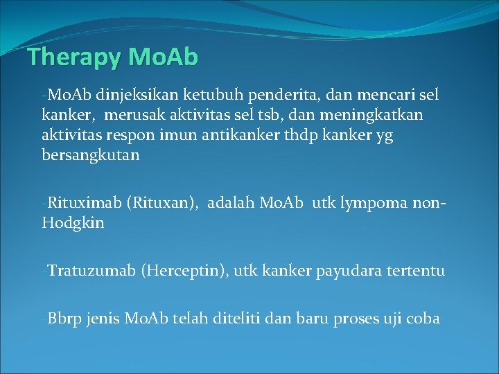Therapy Mo. Ab -Mo. Ab dinjeksikan ketubuh penderita, dan mencari sel kanker, merusak aktivitas