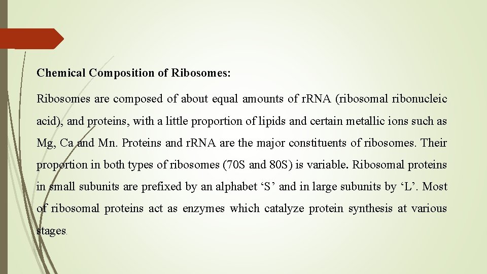 Chemical Composition of Ribosomes: Ribosomes are composed of about equal amounts of r. RNA