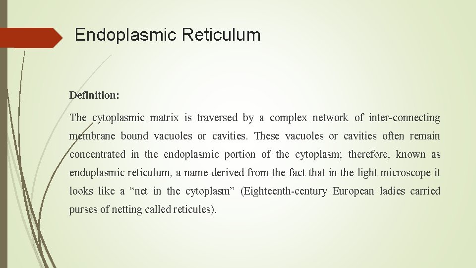 Endoplasmic Reticulum Definition: The cytoplasmic matrix is traversed by a complex network of inter-connecting