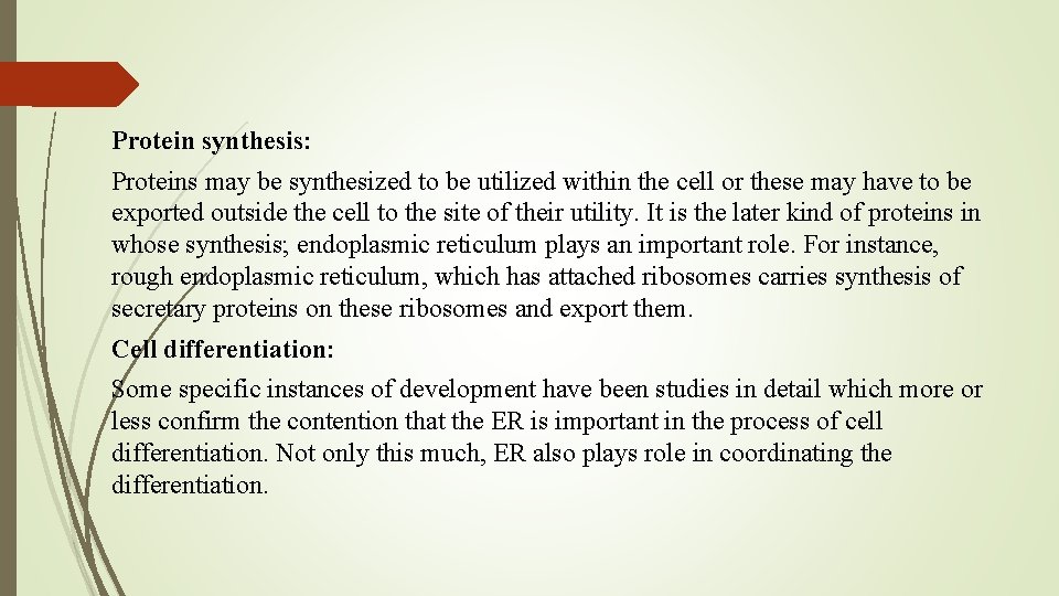 Protein synthesis: Proteins may be synthesized to be utilized within the cell or these