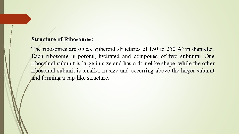 Structure of Ribosomes: The ribosomes are oblate spheroid structures of 150 to 250 Ao