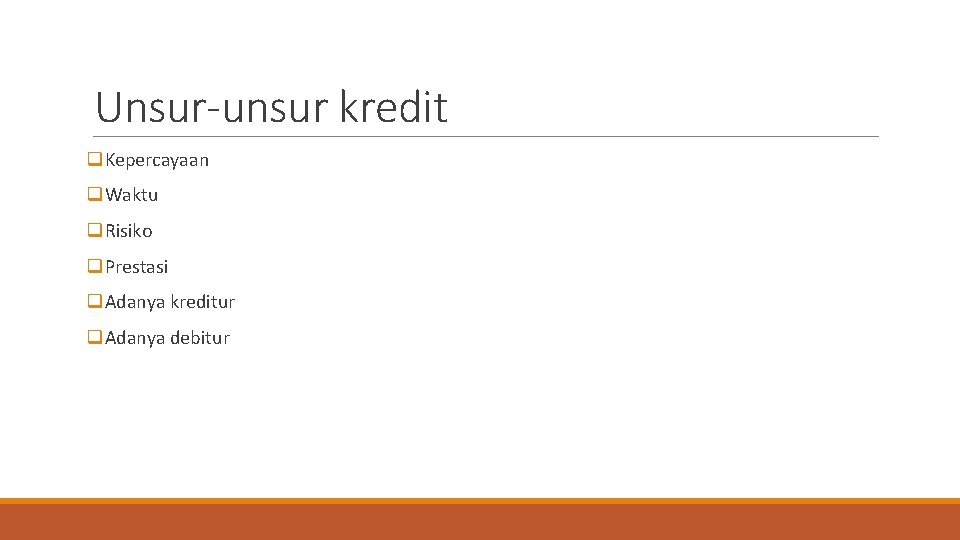 Unsur-unsur kredit q. Kepercayaan q. Waktu q. Risiko q. Prestasi q. Adanya kreditur q.