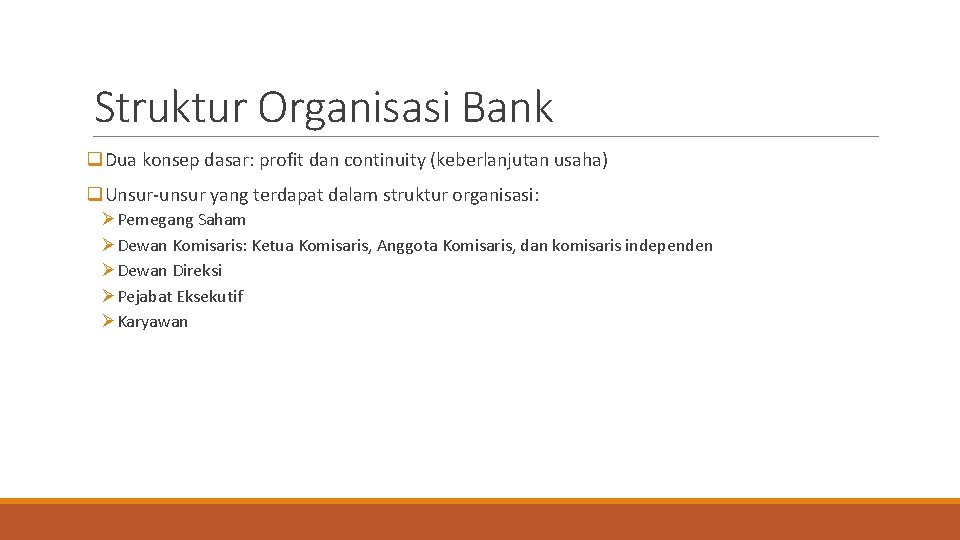 Struktur Organisasi Bank q. Dua konsep dasar: profit dan continuity (keberlanjutan usaha) q. Unsur-unsur