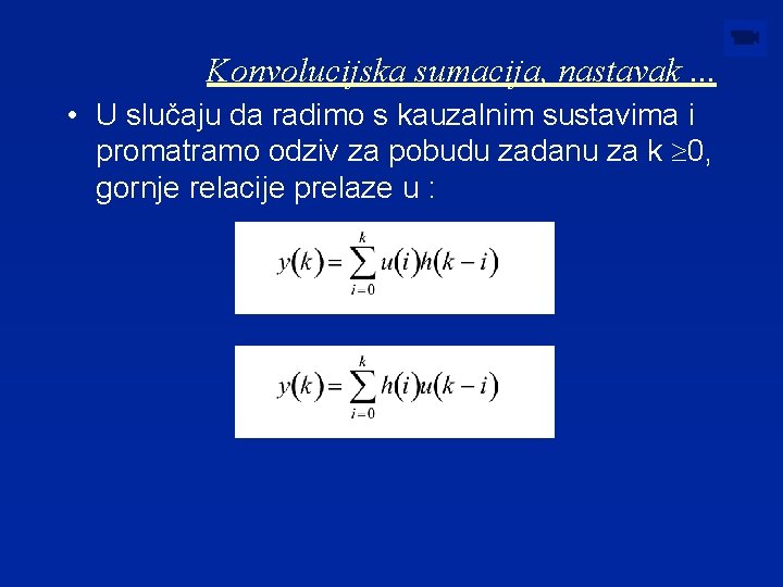 Konvolucijska sumacija, nastavak. . . • U slučaju da radimo s kauzalnim sustavima i