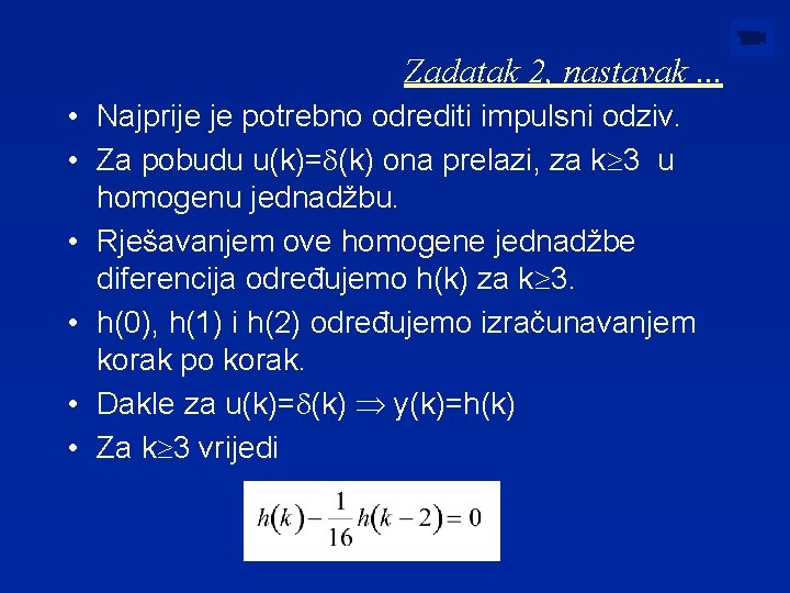 Zadatak 2, nastavak. . . • Najprije je potrebno odrediti impulsni odziv. • Za