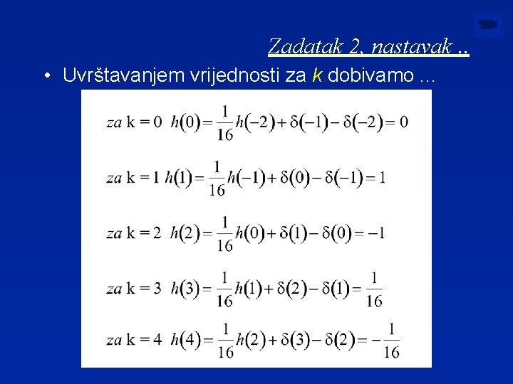 Zadatak 2, nastavak. . • Uvrštavanjem vrijednosti za k dobivamo. . . 