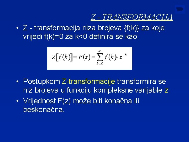 Z - TRANSFORMACIJA • Z - transformacija niza brojeva {f(k)} za koje vrijedi f(k)=0