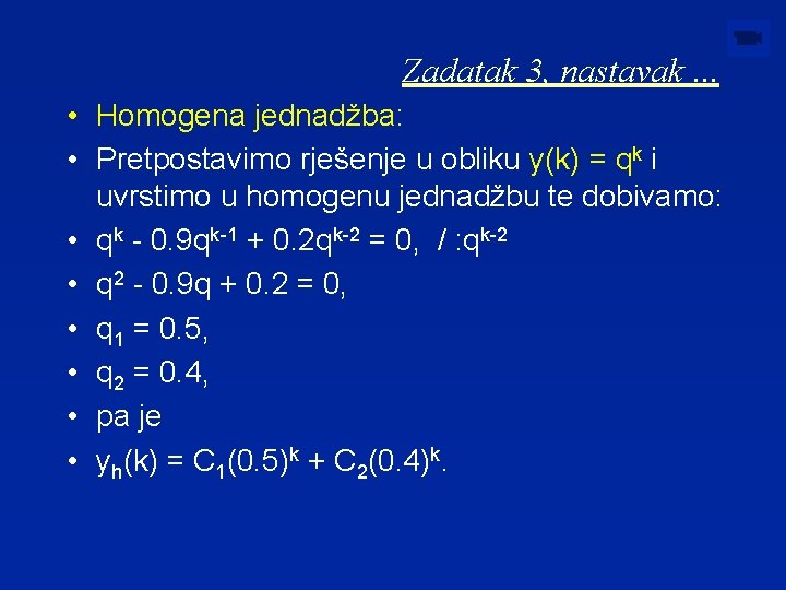 Zadatak 3, nastavak. . . • Homogena jednadžba: • Pretpostavimo rješenje u obliku y(k)