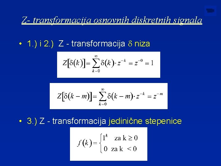 Z- transformacija osnovnih diskretnih signala • 1. ) i 2. ) Z - transformacija