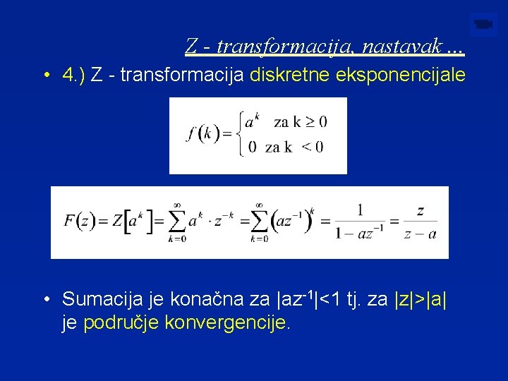 Z - transformacija, nastavak. . . • 4. ) Z - transformacija diskretne eksponencijale