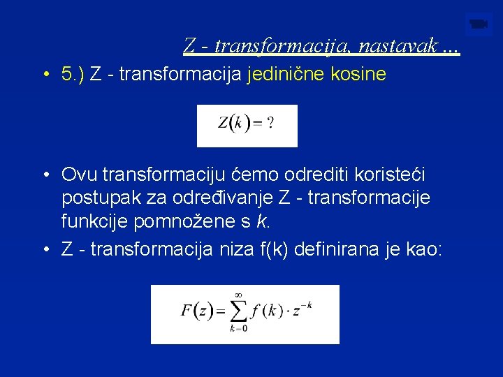 Z - transformacija, nastavak. . . • 5. ) Z - transformacija jedinične kosine