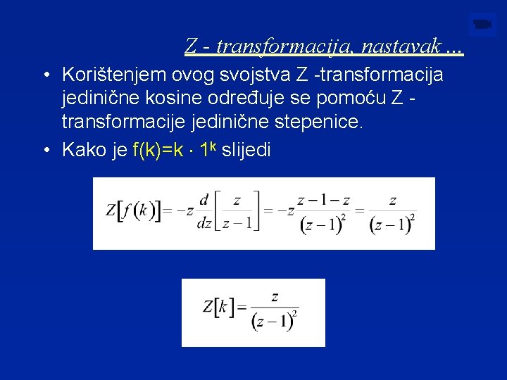 Z - transformacija, nastavak. . . • Korištenjem ovog svojstva Z -transformacija jedinične kosine