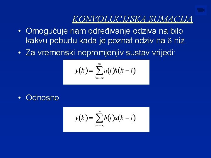 KONVOLUCIJSKA SUMACIJA • Omogućuje nam određivanje odziva na bilo kakvu pobudu kada je poznat