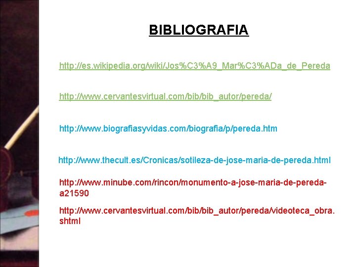BIBLIOGRAFIA http: //es. wikipedia. org/wiki/Jos%C 3%A 9_Mar%C 3%ADa_de_Pereda http: //www. cervantesvirtual. com/bib_autor/pereda/ http: //www.