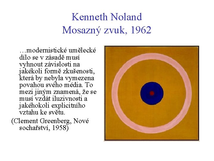 Kenneth Noland Mosazný zvuk, 1962 …modernistické umělecké dílo se v zásadě musí vyhnout závislosti