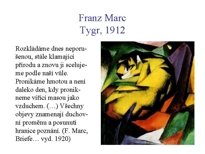 Franz Marc Tygr, 1912 Rozkládáme dnes neporušenou, stále klamající přírodu a znovu ji scelujeme