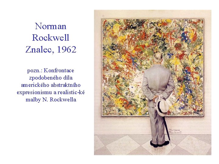 Norman Rockwell Znalec, 1962 pozn. : Konfrontace zpodobeného díla amerického abstraktního expresionismu a realistic-ké