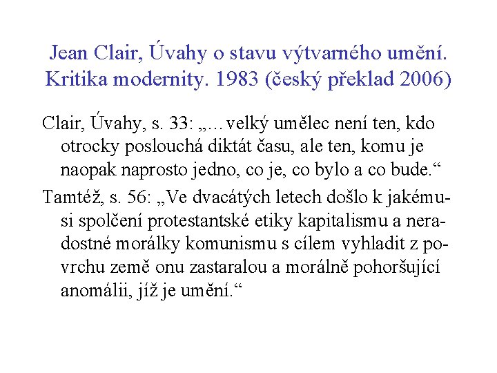 Jean Clair, Úvahy o stavu výtvarného umění. Kritika modernity. 1983 (český překlad 2006) Clair,