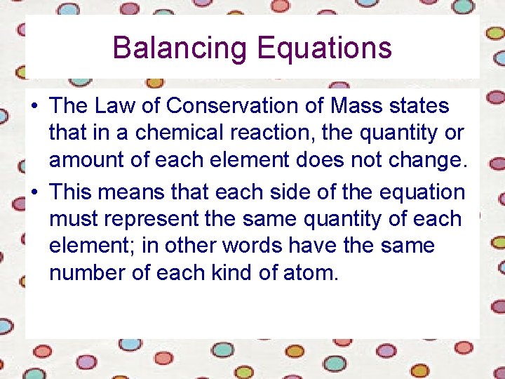 Balancing Equations • The Law of Conservation of Mass states that in a chemical